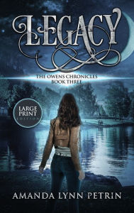 Title: Legacy (Large Print Edition): The Owens Chronicles Book Three, Author: Amanda Lynn Petrin