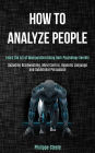 How to Analyze People: Learn the Art of Manipulation Using Dark Psychology Secrets (Including Brainwashing, Mind Control, Hypnotic Language and Subliminal Persuasion)