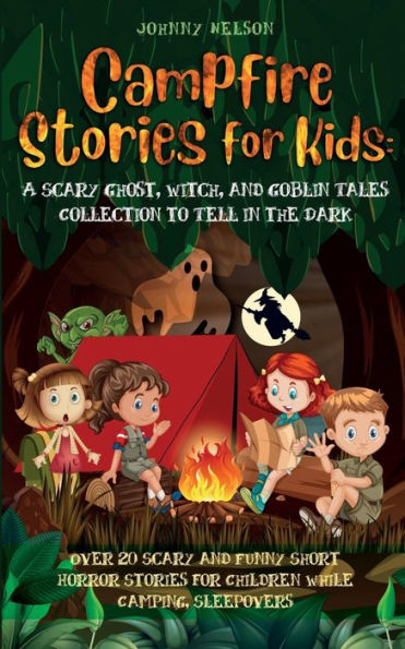 Campfire Stories for Kids: Over 20 Scary and Funny Short Horror Children While Camping or Sleepovers