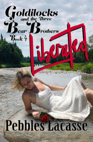 Title: Goldilocks and The Three Bear Brothers: Liberated, Author: Pebbles Lacasse