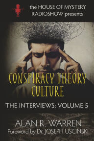 Title: Conspiracy Theory Culture: The Interviews, Author: Alan R Warren