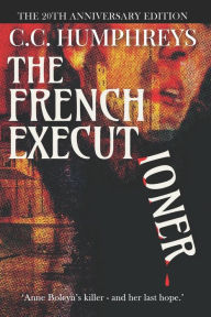 Title: The French Executioner: The 20th Anniversary Edition, Author: C. C. Humphreys
