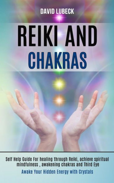 Reiki and Chakras: Self Help Guide for Healing Through Reiki, Achieve ...