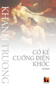 Title: Có K? Cu?ng Diên Khóc (hard cover), Author: Khanh Truong