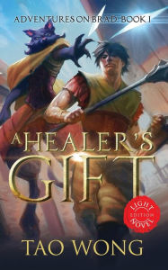 Title: A Healer's Gift: Light Novel edition: Book 1 of the Adventures on Brad, Author: Tao Wong