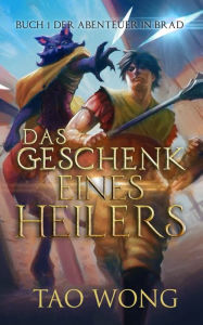 Title: Das Geschenk eines Heilers: Buch 1 der Abenteuer in Brad, Author: Tao Wong