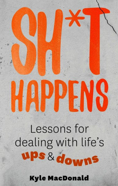 Sh*t Happens: Lessons for Dealing with Life's Ups and Downs