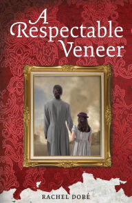 Title: A Respectable Veneer, Author: Rachel Doré