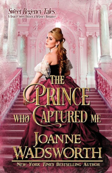 The Prince Who Captured Me: A Clean & Sweet Historical Regency Romance