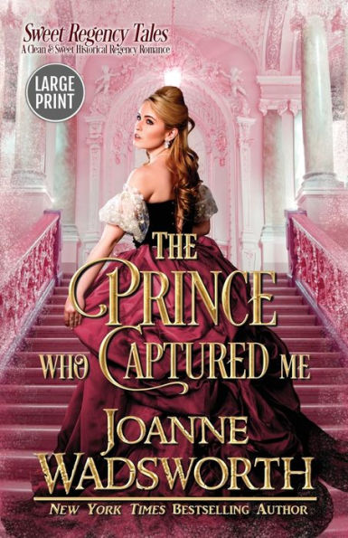 The Prince Who Captured Me: A Clean & Sweet Historical Regency Romance (Large Print)