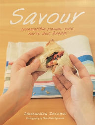 Title: Savour: Irresistible pizzas, pies, tarts and bread, Author: Alessandra Zecchini