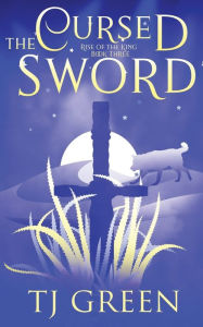 Title: The Cursed Sword, Author: T J Green