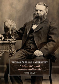 Title: Thomas Potts of Canterbury: Colonist and conservationist, Author: Paul Star