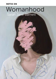 Title: Notes on Womanhood, Author: Sarah Jane Barnett