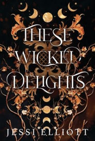 Title: These Wicked Delights, Author: Jessi Elliott