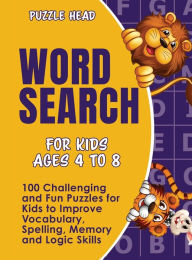 Title: Word Search for Kids Ages 4 to 8: 100 Challenging and Fun Puzzles for Kids to Improve Vocabulary, Spelling, Memory and Logic Skills, Author: Puzzle Head