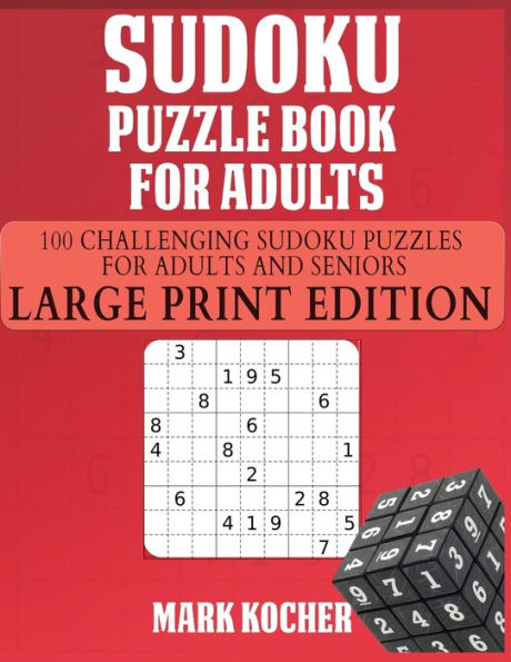 SUDOKU PUZZLE BOOK FOR ADULTS: 100 Challenging Sudoku Puzzles for Adults and Seniors - Large Print Edition: 100 Challenging Sudoku Puzzles for Adults and Seniors -