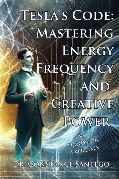 Tesla's Code: Mastering Energy, Frequency, and Creative Power