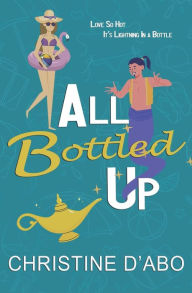 Title: All Bottled Up, Author: Christine d'Abo