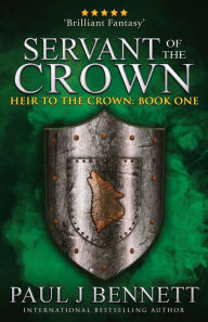 Title: Servant of the Crown: An Epic Fantasy Novel, Author: Paul J. Bennett