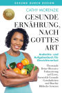 Gesunde Ernährung, nach Gottes Art: Andachts- und Aufgabenbuch für Gewichtsverlust: Überwinde Deine Obsessive Fokussierung auf Essen, Entwickle Gesunde Gewohnheiten