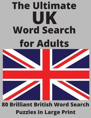 The Ultimate UK Word Search for Adults: 80 Brilliant British Word Search Puzzles in Large Print