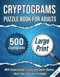 Title: Cryptograms Puzzle Book For Adults: 500 Large Print Cryptograms With Inspirational, Funny and Clever Quotes. Hints and Solutions Included. Volume 1, Author: Wordsmith Publishing