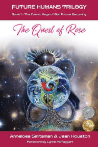 Title: The Quest of Rose: The Cosmic Keys of Our Future Becoming, Author: Anneloes Smitsman