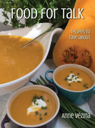 Title: Food for Talk: Recipes to Rave About, Author: Anne Vézina