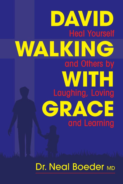 David Walking with Grace: Heal Yourself and Others by Laughing, Loving and Learning