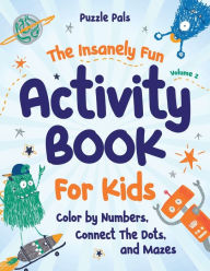 Title: The Insanely Fun Activity Book For Kids: Color By Numbers, Connect The Dots, And Mazes, Author: Puzzle Pals