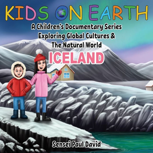 Kids On Earth: A Children's Documentary Series Exploring Global Cultures and The Natural World: Iceland