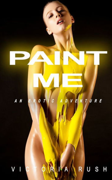 Paint Me: An Erotic Adventure