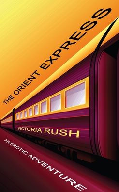 The Orient Express: An Erotic Adventure
