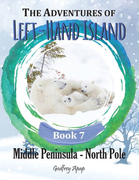 The Adventures of Left-Hand Island: Book 7 - Middle Peninsula North Pole