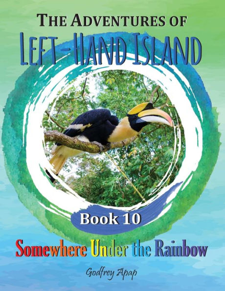 the Adventures of Left-Hand Island: Book 10 - Somewhere Under Rainbow
