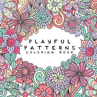 Playful Patterns Coloring Book: For Kids Ages 6-8, 9-12