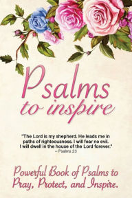 Title: Psalms to Inspire: Powerful Book of Psalms to Pray, Protect, and Inspire, Author: 5310 Publishing