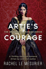 Title: Artie's Courage: A Thrilling Historical Romance Driven by Love and Justice, Author: Rachel Le Mesurier