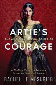 Title: Artie's Courage: A Thrilling Historical Romance Driven by Love and Justice, Author: Rachel Le Mesurier