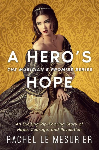 A Hero's Hope: An Exciting Rip-Roaring Story of Hope, Courage, and Revolution