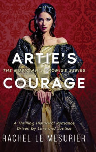 Title: Artie's Courage: A Thrilling Historical Romance Driven by Love and Justice, Author: Rachel Le Mesurier