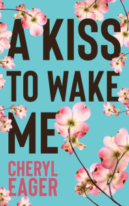 Title: A Kiss to Wake Me, Author: Cheryl Eager