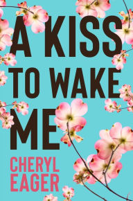 Title: A Kiss to Wake Me, Author: Cheryl Eager