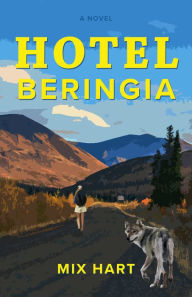 Title: Hotel Beringia: A Novel, Author: Mix Hart