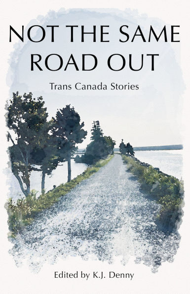 Not the Same Road Out: Trans Canada Stories