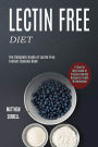 Lectin Free Diet: A Step by Step Guide to Prepare Healthy Recipes to Fight Inflammation (The Complete Guide of Lectin Free Instant Cooking Book)
