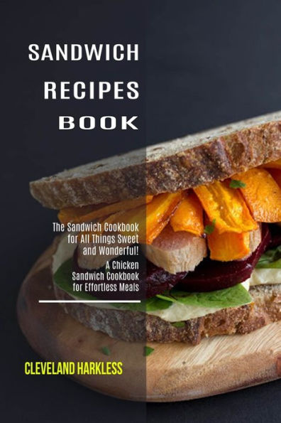 Sandwich Maker Cookbook: I Love Grilled Cheese Sandwich Cookbook! (Great Recipes You Can Make Without a Sandwich Grill)