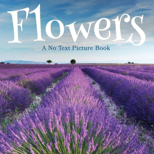 Flowers, A No Text Picture Book: Calming Gift for Alzheimer Patients and Senior Citizens Living With Dementia