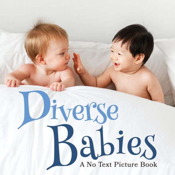 Diverse Babies, A No Text Picture Book: Calming Gift for Alzheimer Patients and Senior Citizens Living With Dementia